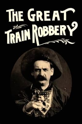  The Great Train Robbery: Een epische treinroof en een pionier van de cinema!